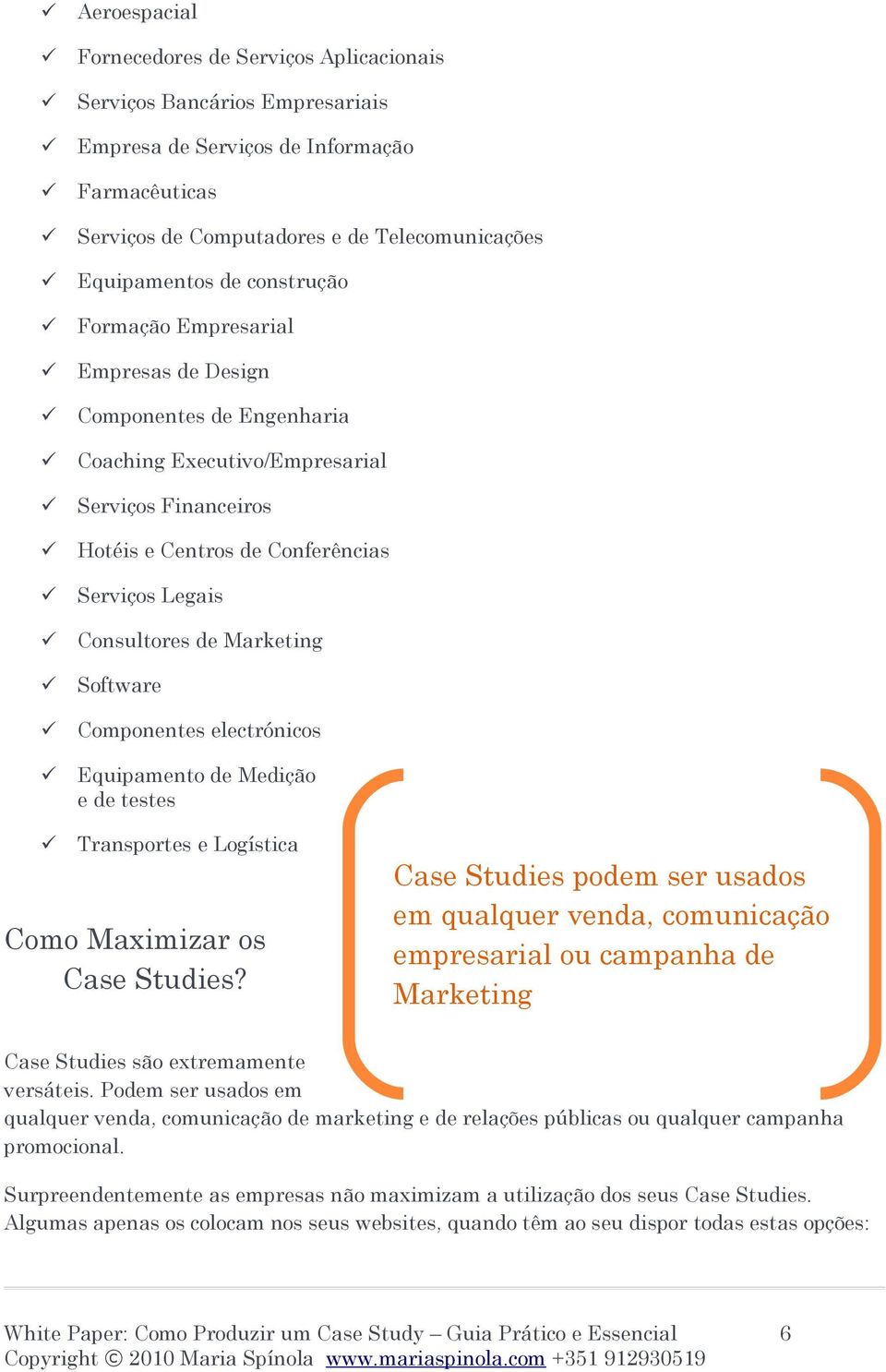 Marketing Software Componentes electrónicos Equipamento de Medição e de testes Transportes e Logística Como Maximizar os Case Studies?