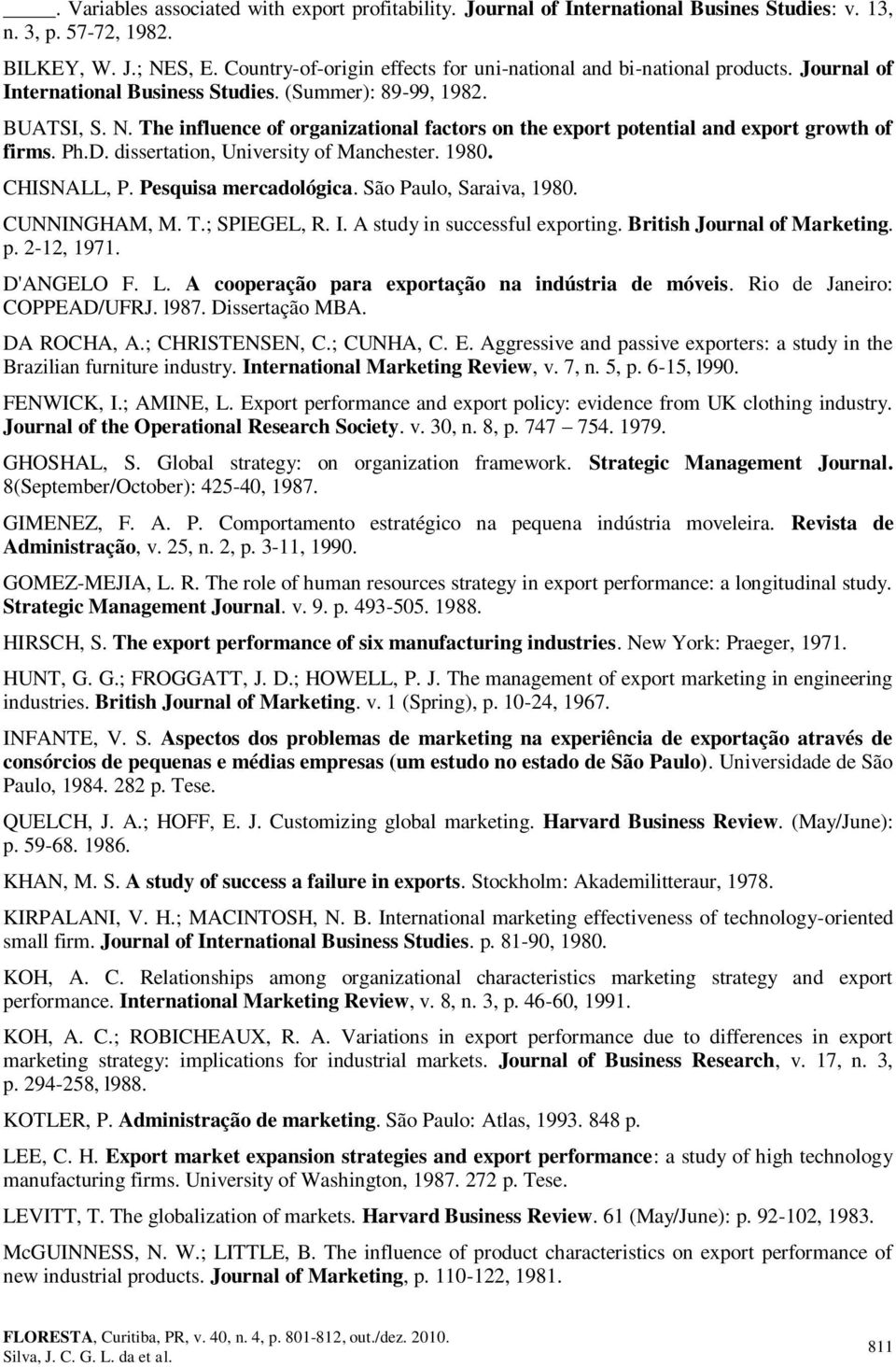 The influence of organizational factors on the export potential and export growth of firms. Ph.D. dissertation, University of Manchester. 1980. CHISNALL, P. Pesquisa mercadológica.