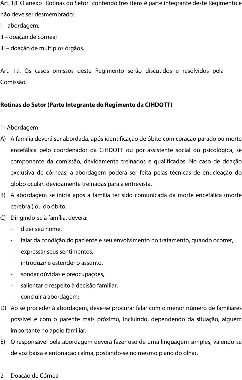 Rotinas do Setor (Parte Integrante do Regimento da CIHDOTT) 1- Abordagem A) A família deverá ser abordada, após identificação de óbito com coração parado ou morte encefálica pelo coordenador da