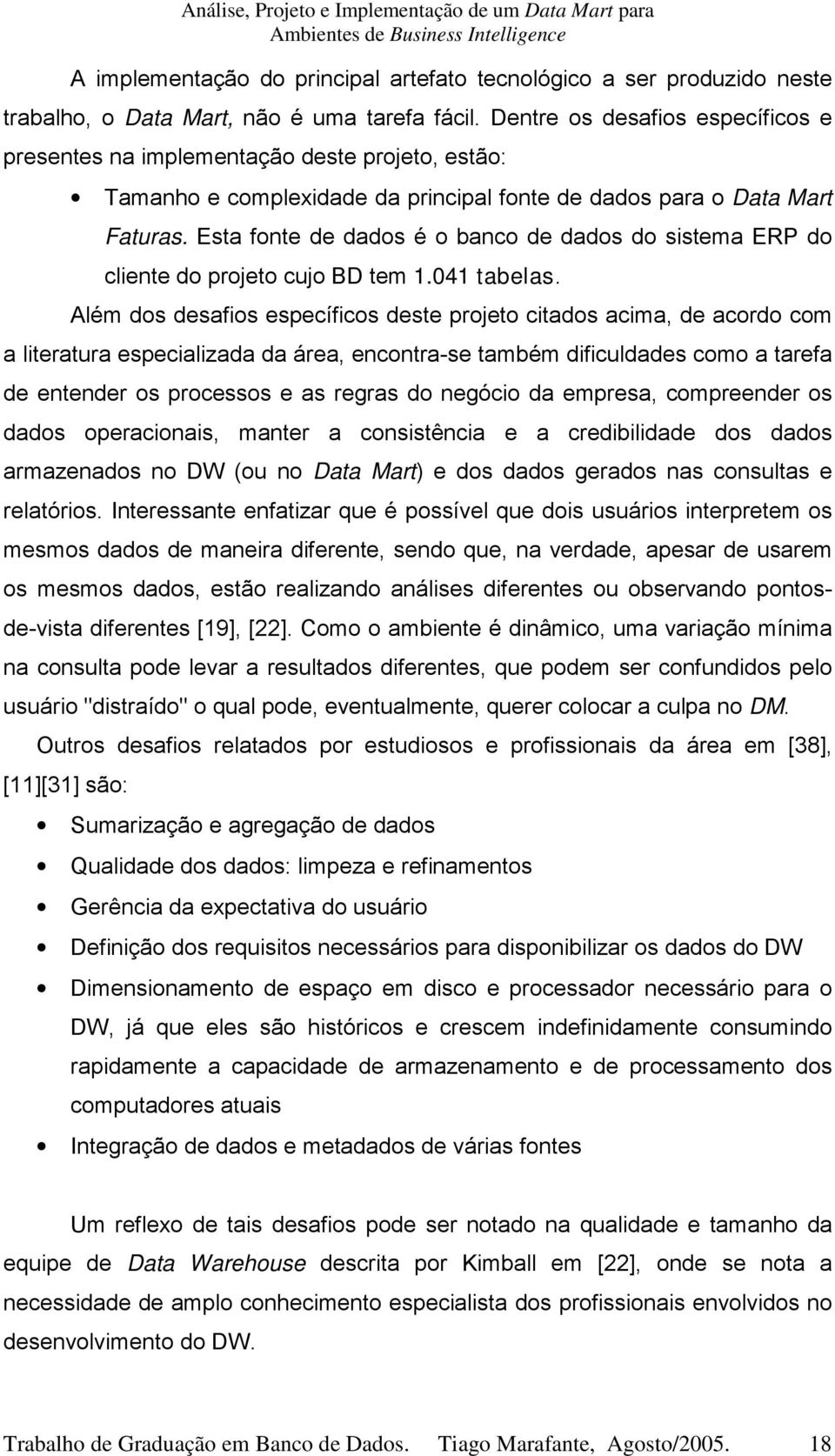 Esta fonte de dados é o banco de dados do sistema ERP do cliente do projeto cujo BD tem 1.041 tabelas.