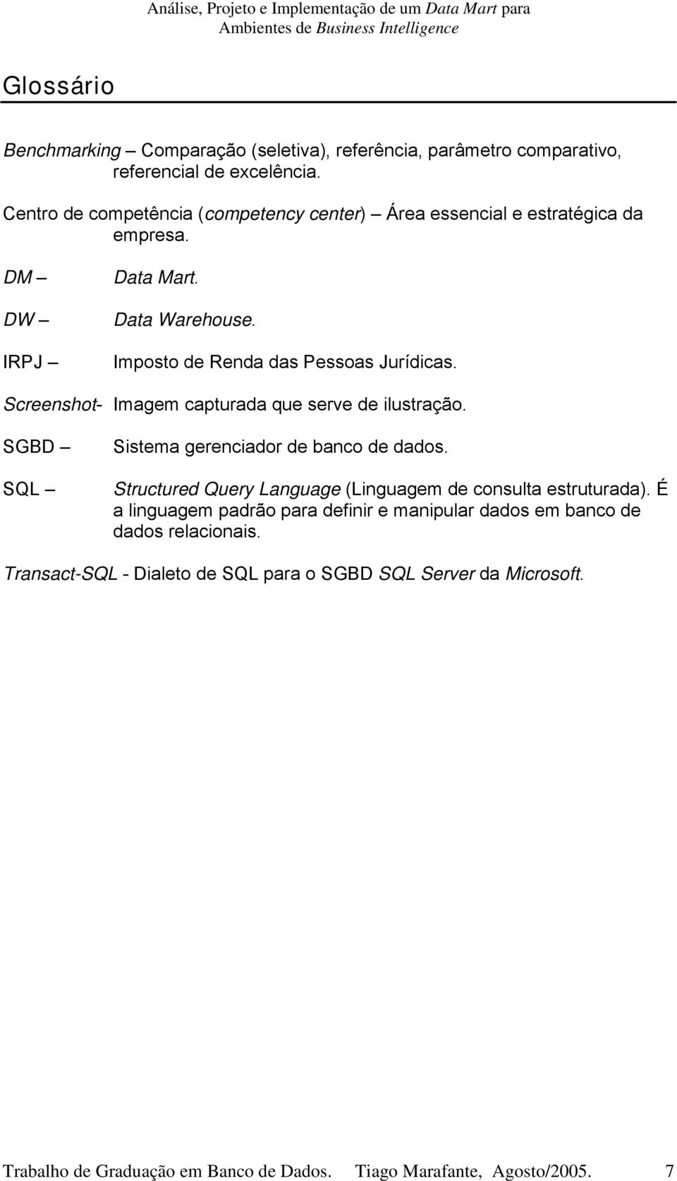 Screenshot- Imagem capturada que serve de ilustração. SGBD SQL Sistema gerenciador de banco de dados. Structured Query Language (Linguagem de consulta estruturada).