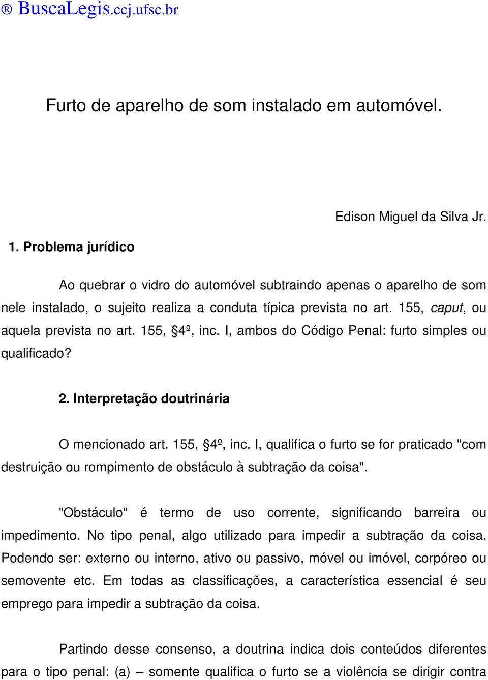 I, ambos do Código Penal: furto simples ou qualificado? 2. Interpretação doutrinária O mencionado art. 155, 4º, inc.