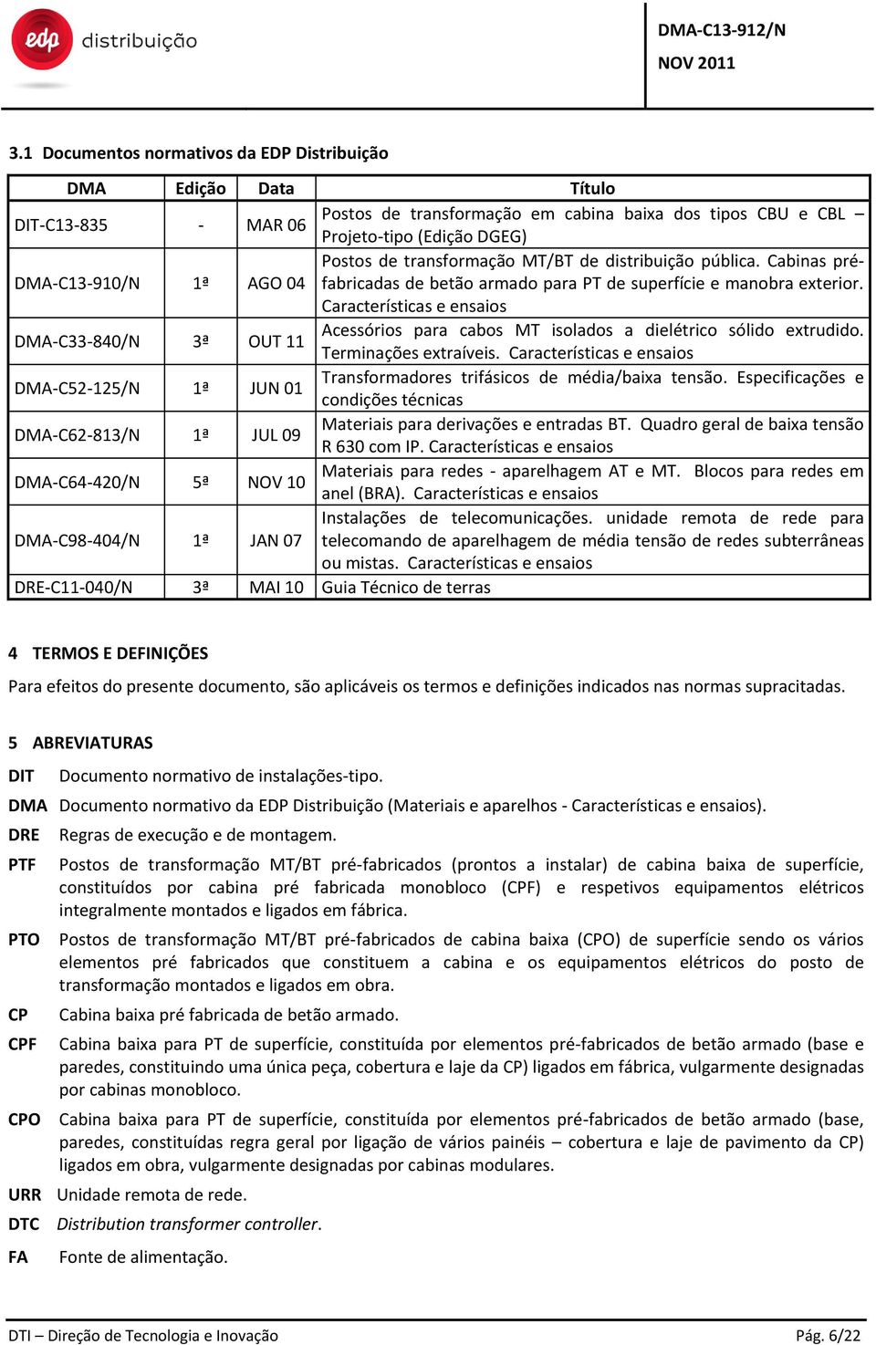 Características e ensaios DMA-C33-840/N 3ª OUT 11 Acessórios para cabos MT isolados a dielétrico sólido extrudido. Terminações extraíveis.