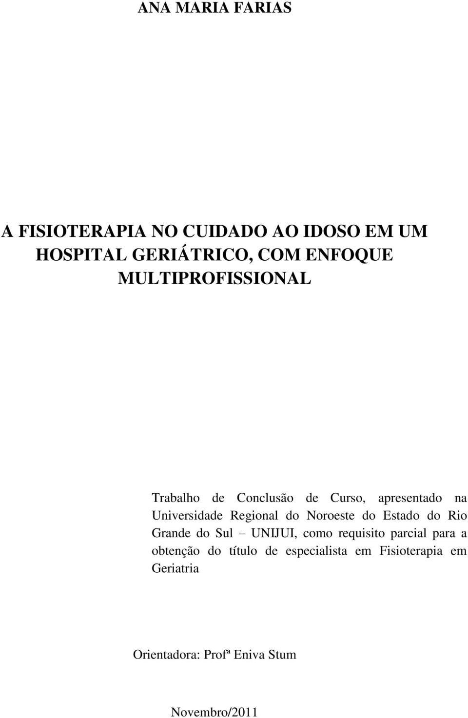 Noroeste do Estado do Rio Grande do Sul UNIJUI, como requisito parcial para a obtenção do