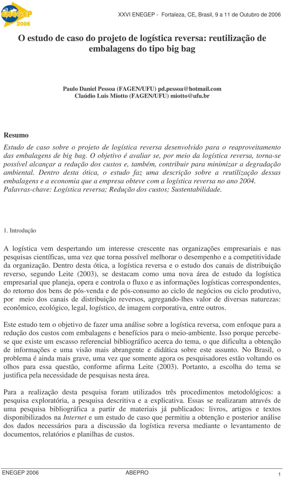 O objetivo é avaliar se, por meio da logística reversa, torna-se possível alcançar a redução dos custos e, também, contribuir para minimizar a degradação ambiental.