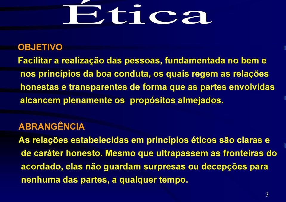 almejados. ABRANGÊNCIA As relações estabelecidas em princípios éticos são claras e de caráter honesto.