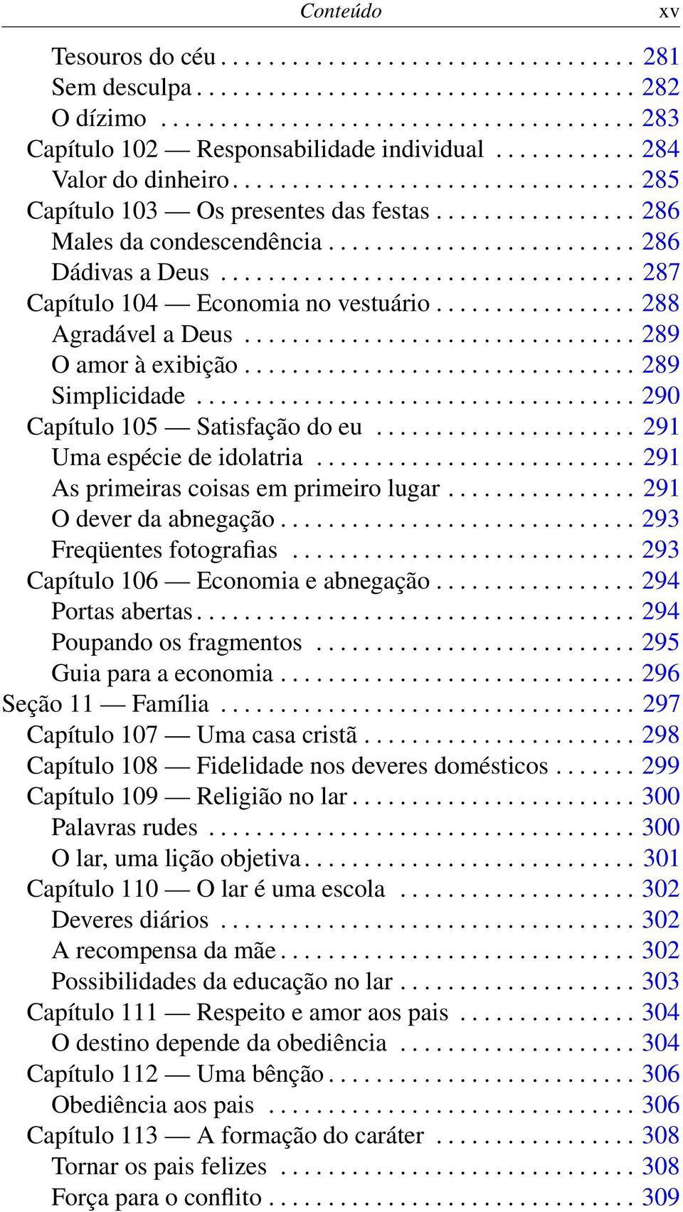 .................................. 287 Capítulo 104 Economia no vestuário................. 288 Agradável a Deus................................. 289 O amor à exibição................................. 289 Simplicidade.