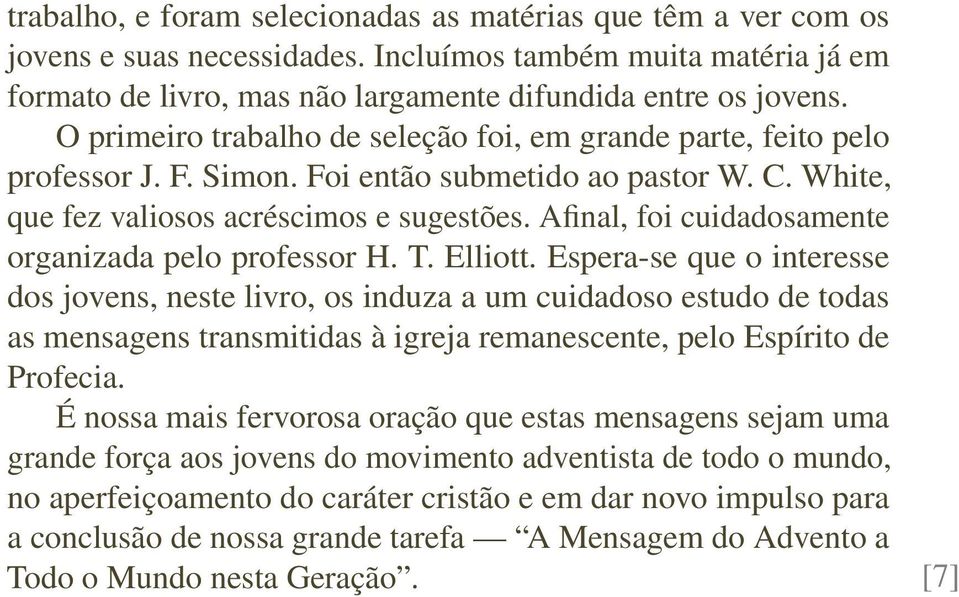 Afinal, foi cuidadosamente organizada pelo professor H. T. Elliott.