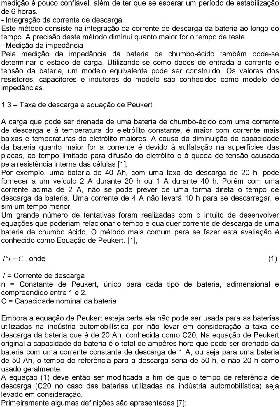 - Medição da impedâcia Pela medição da impedâcia da bateria de chumbo-ácido também pode-se determiar o estado de carga.