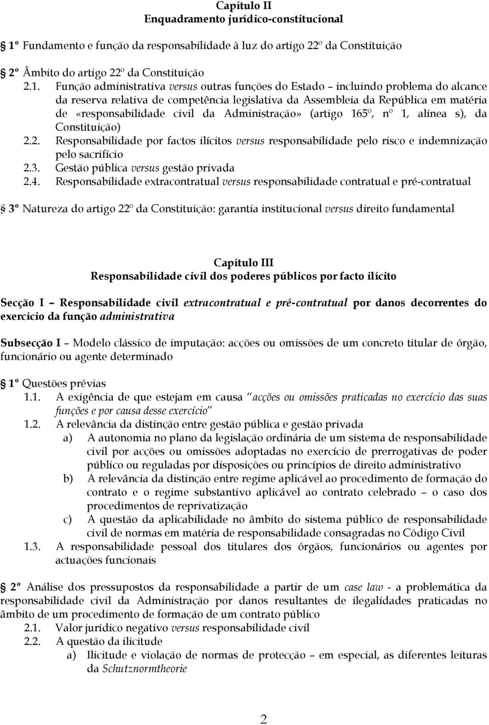 Função administrativa versus outras funções do Estado incluindo problema do alcance da reserva relativa de competência legislativa da Assembleia da República em matéria de «responsabilidade civil da