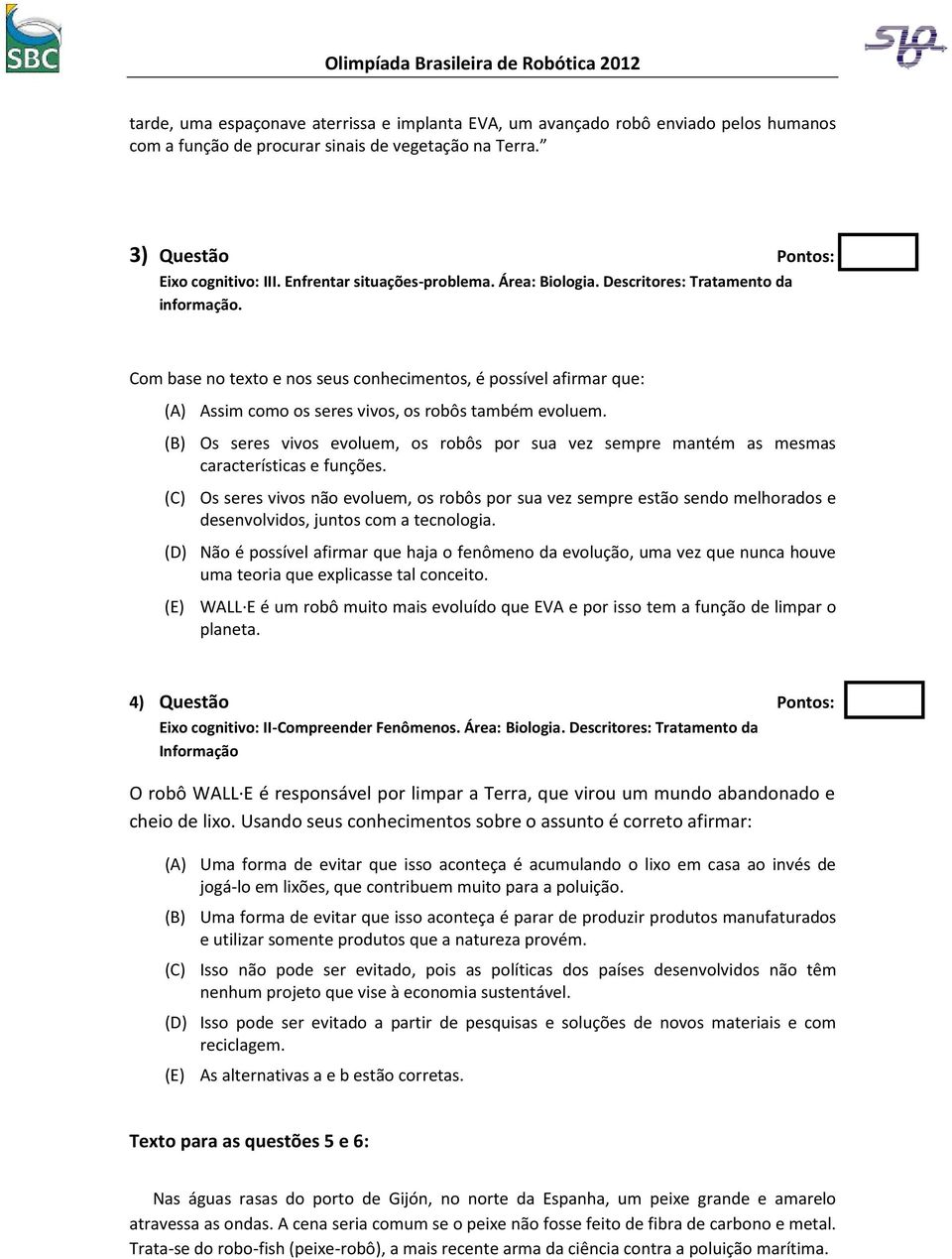 Com base no texto e nos seus conhecimentos, é possível afirmar que: (A) Assim como os seres vivos, os robôs também evoluem.