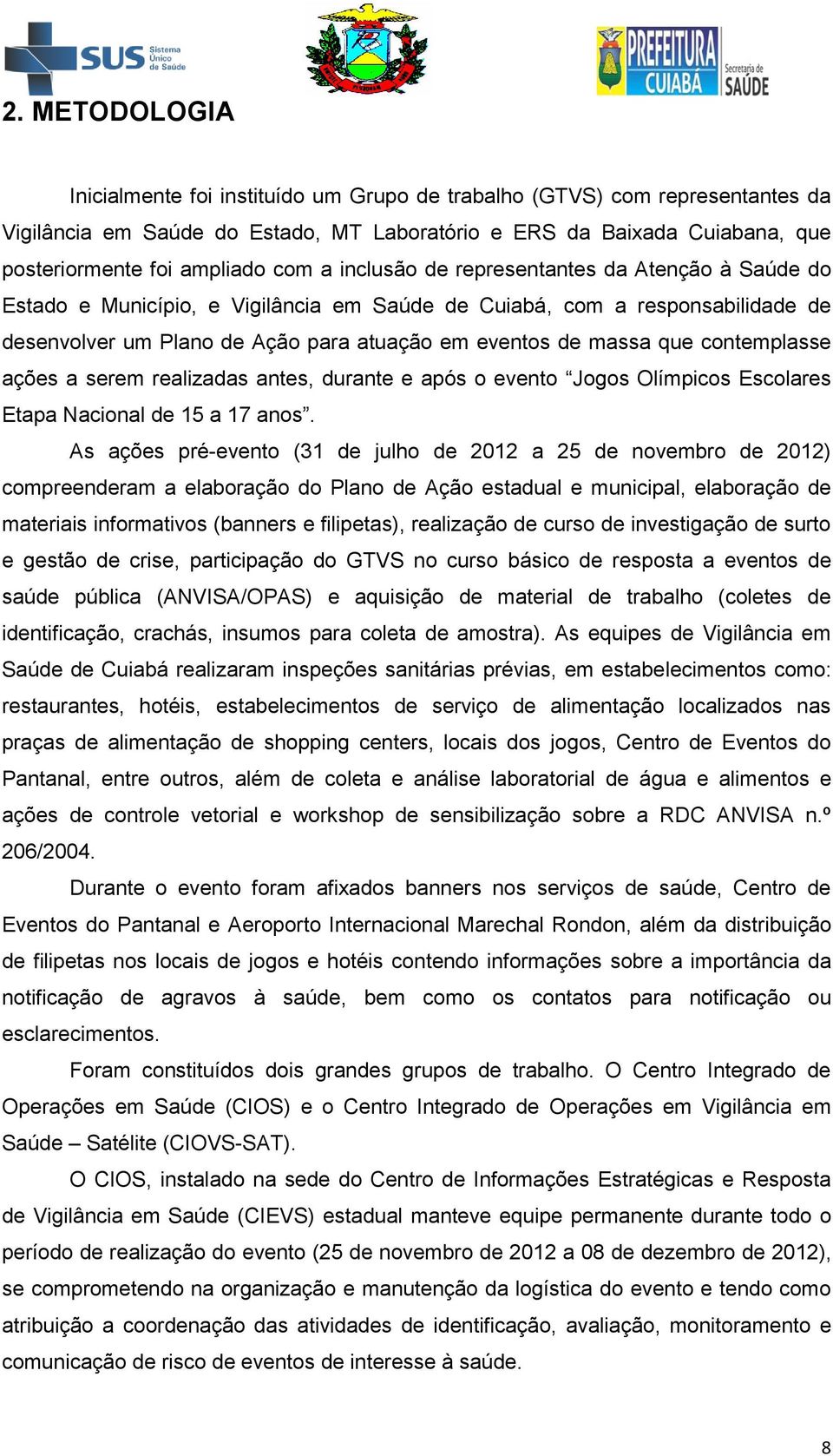 contemplasse ações a serem realizadas antes, durante e após o evento Jogos Olímpicos Escolares Etapa Nacional de 15 a 17 anos.