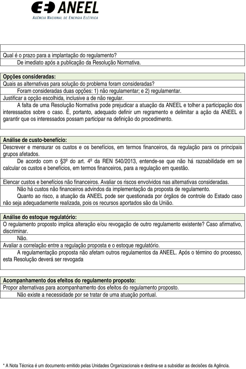 A falta de uma Resolução Normativa pode prejudicar a atuação da ANEEL e tolher a participação dos interessados sobre o caso.