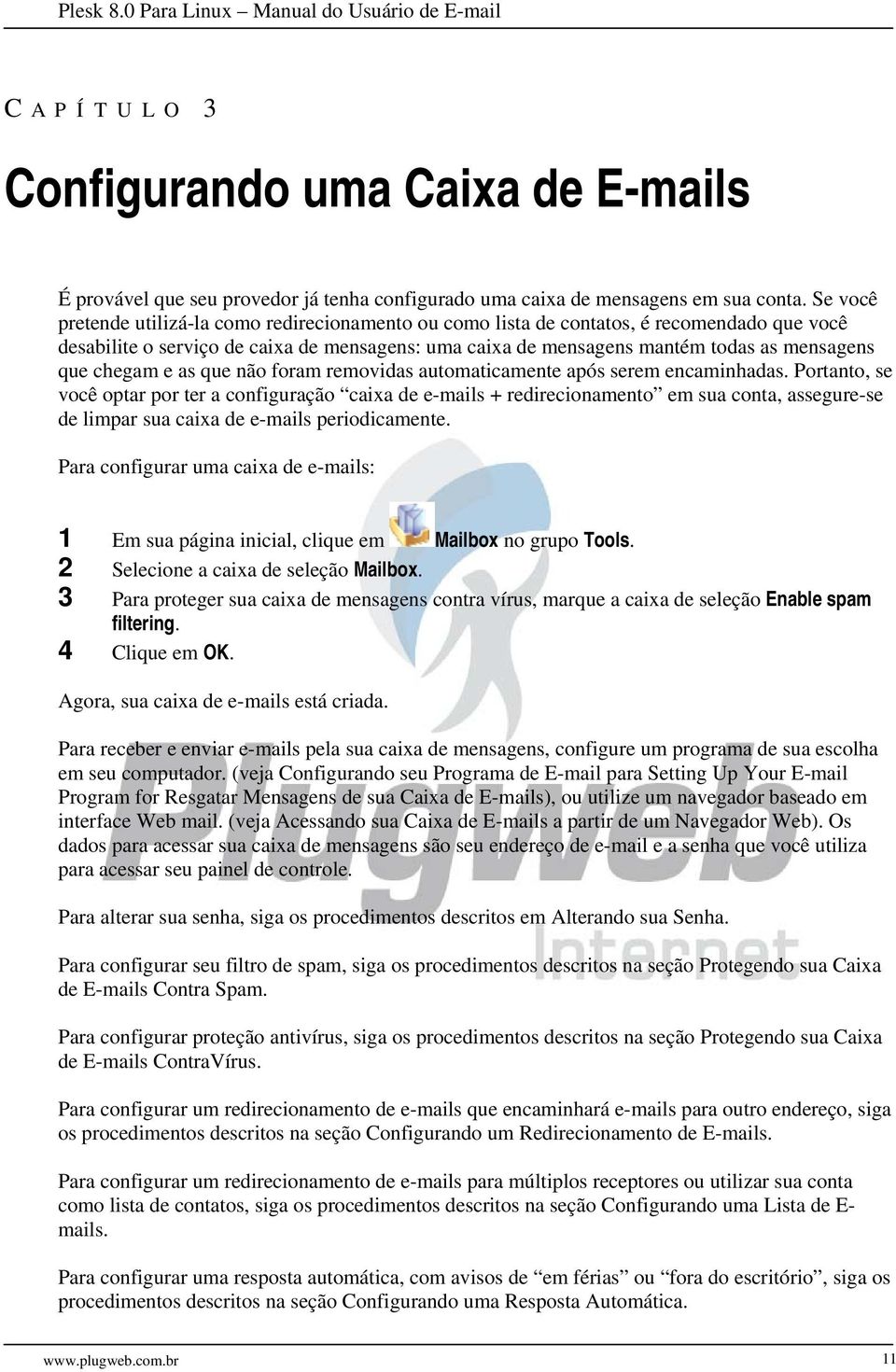 chegam e as que não foram removidas automaticamente após serem encaminhadas.