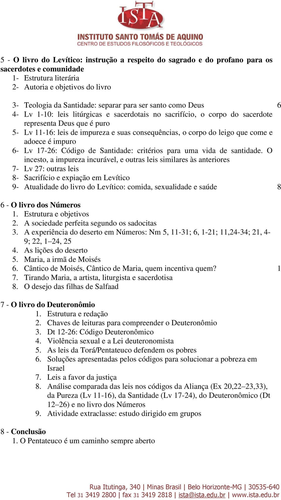 e adoece é impuro 6- Lv 17-26: Código de Santidade: critérios para uma vida de santidade.