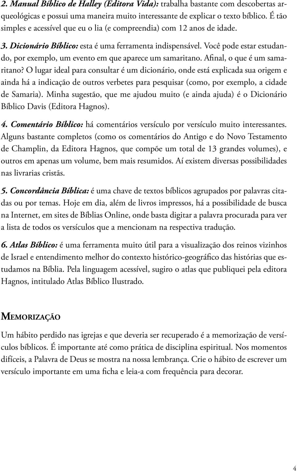 Você pode estar estudando, por exemplo, um evento em que aparece um samaritano. Afinal, o que é um samaritano?