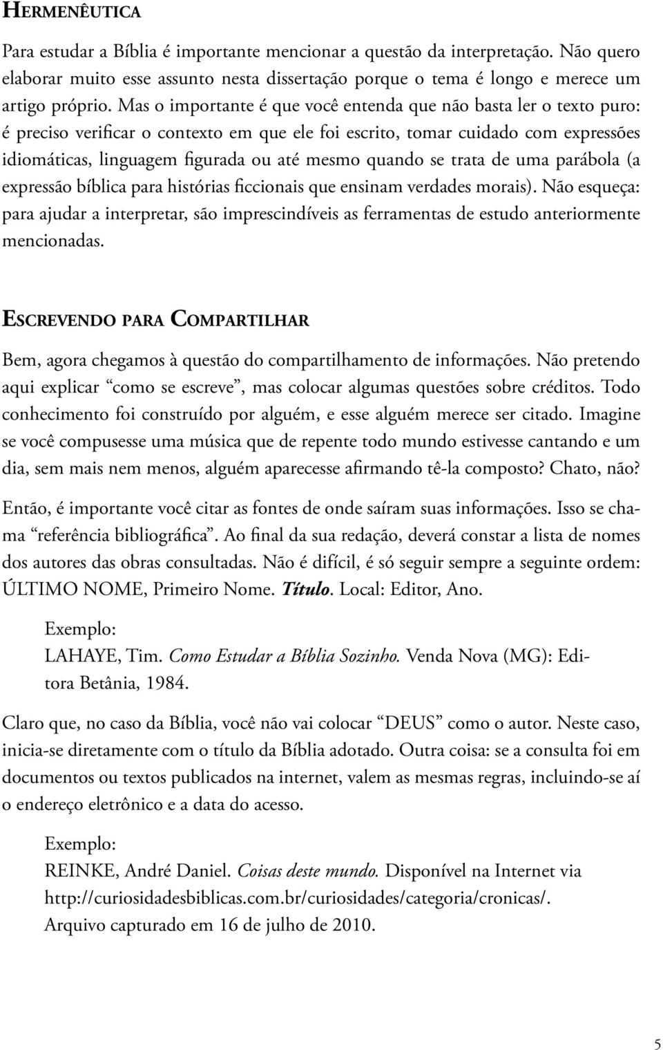 quando se trata de uma parábola (a expressão bíblica para histórias ficcionais que ensinam verdades morais).