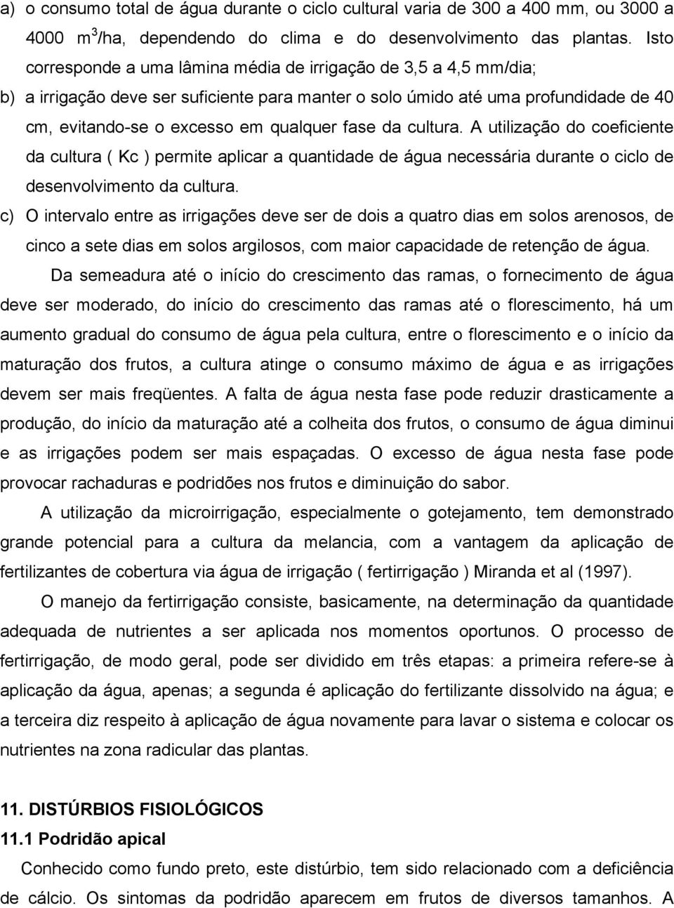 da cultura. A utilização do coeficiente da cultura ( Kc ) permite aplicar a quantidade de água necessária durante o ciclo de desenvolvimento da cultura.