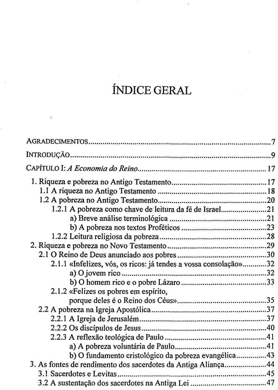 Riqueza e pobreza no Novo Testamento 29 2.1 O Reino de Deus anunciado aos pobres 30 2.1.1 «Infelizes, vos, os ricos: ja tendes a vossa consola9äo» 32 a) O jovem rico 32 b) O hörnern rico e o pobre Läzaro 33 2.