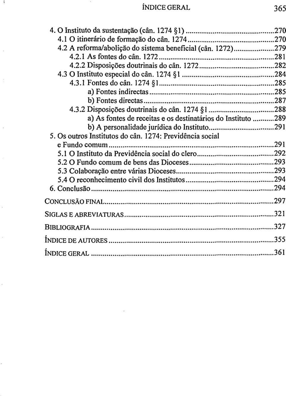 Os outros Institutes do cän. 1274: Previdencia social efundo comum 291 5.1 O Instituto da Previdencia social do clero 292 5.2 O Fundo comum de bens das Dioceses 293 5.