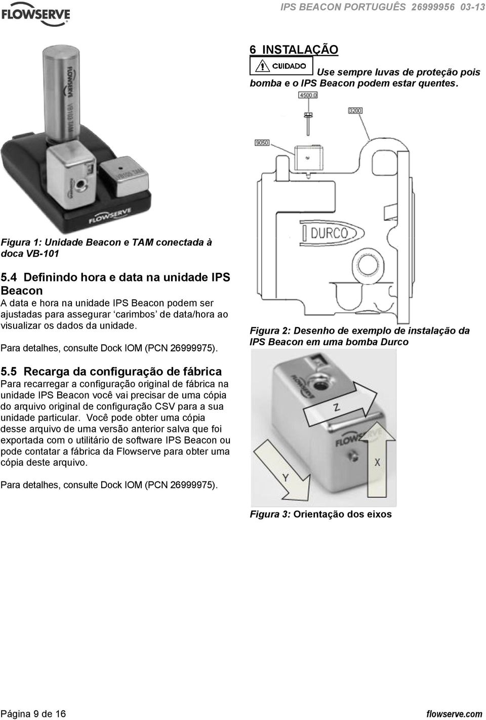 Para detalhes, consulte Dock IOM (PCN 26999975). Figura 2: Desenho de exemplo de instalação da IPS Beacon em uma bomba Durco 5.