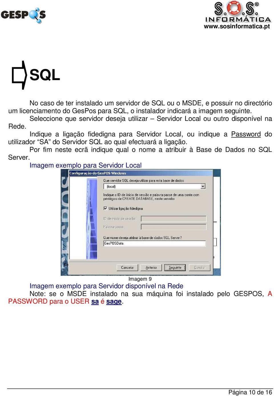 Indique a ligação fidedigna para Servidor Local, ou indique a Password do utilizador SA do Servidor SQL ao qual efectuará a ligação.