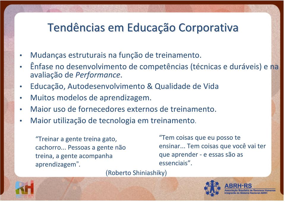 Educação, Autodesenvolvimento & Qualidade de Vida Muitos modelos de aprendizagem. Maior uso de fornecedores externos de treinamento.