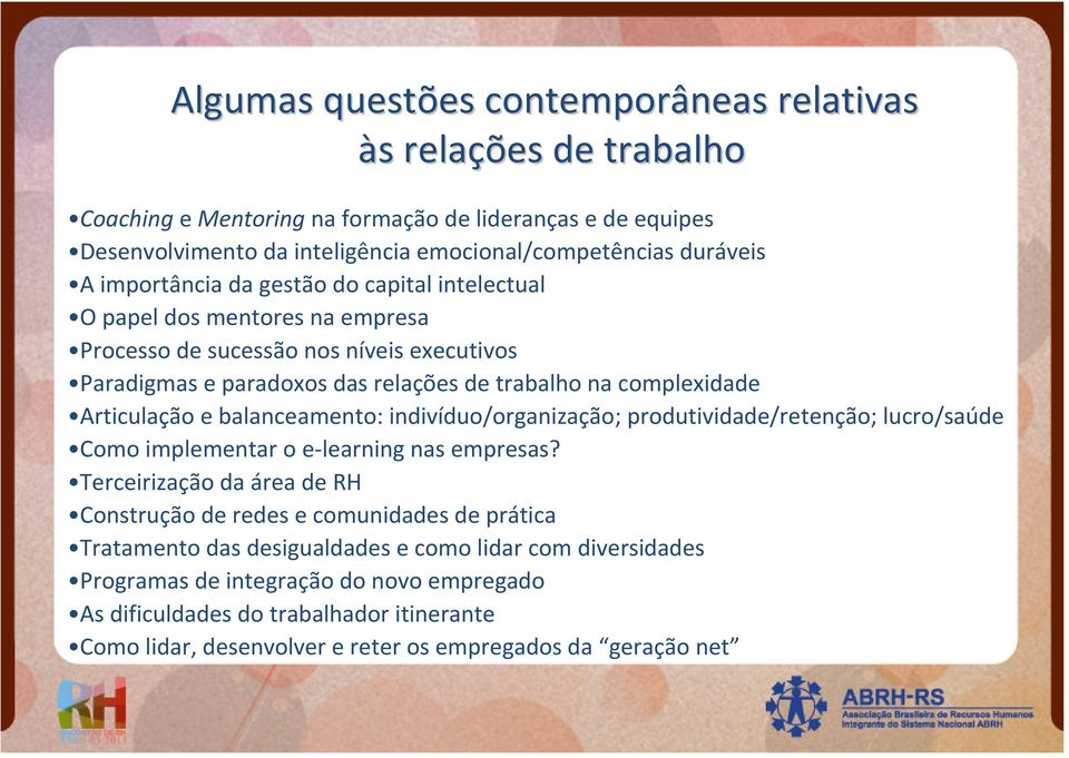 e balanceamento: indivíduo/organização; produtividade/retenção; lucro/saúde Como implementar o e-learning nas empresas?