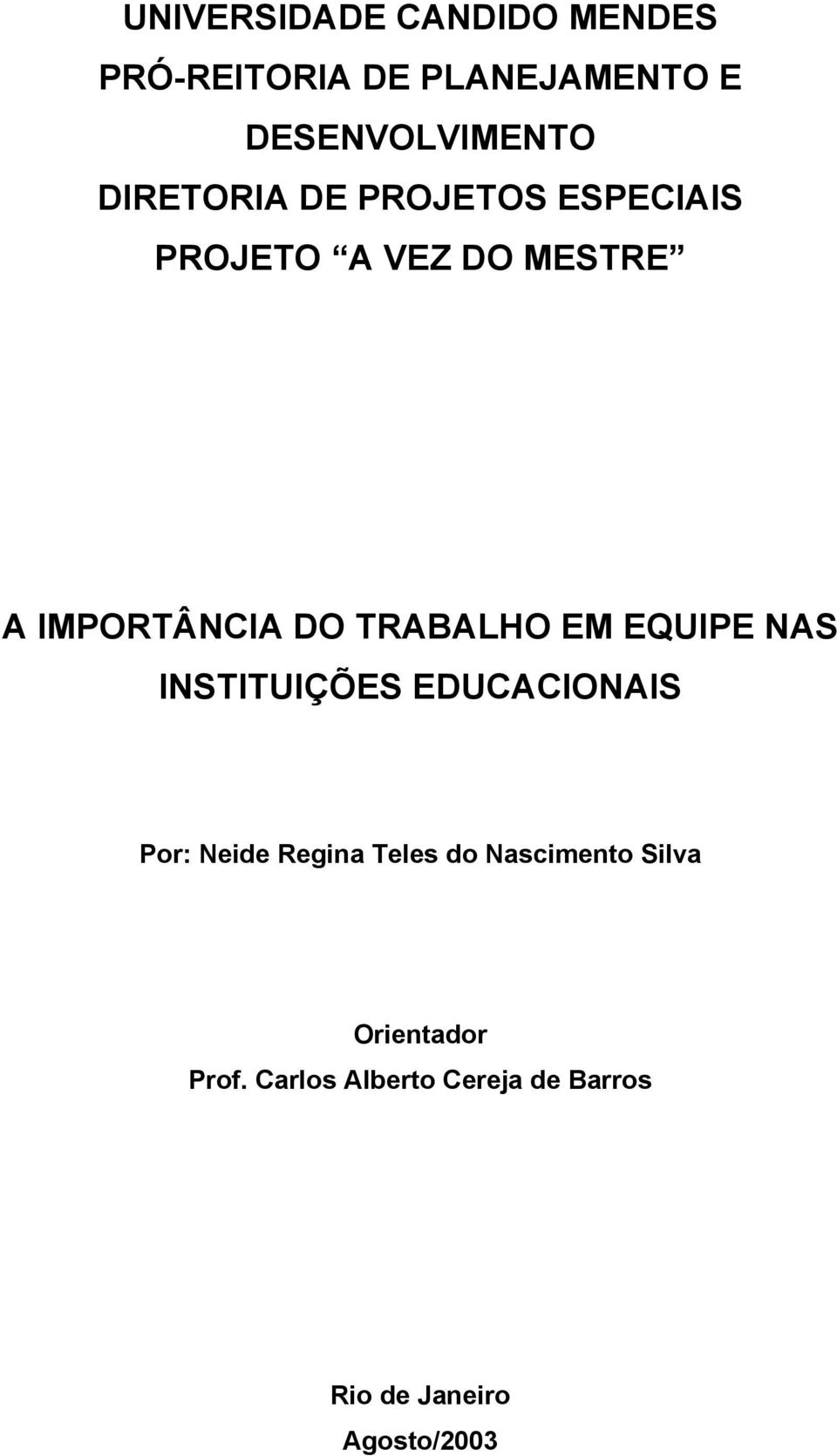 TRABALHO EM EQUIPE NAS INSTITUIÇÕES EDUCACIONAIS Por: Neide Regina Teles do