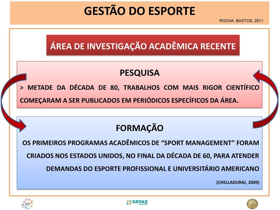 FORMAÇÃO OS PRIMEIROS PROGRAMAS ACADÊMICOS DE SPORT MANAGEMENT FORAM CRIADOS NOS ESTADOS UNIDOS, NO FINAL