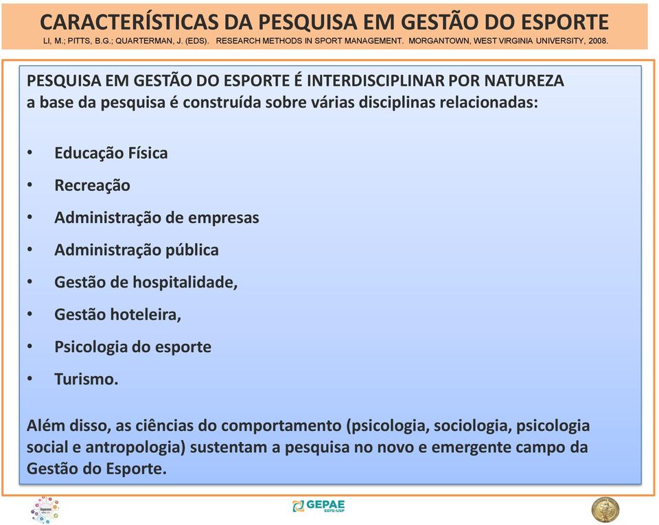 PESQUISA EM GESTÃO DO ESPORTE É INTERDISCIPLINAR POR NATUREZA a base da pesquisa é construída sobre várias disciplinas relacionadas: Educação Física