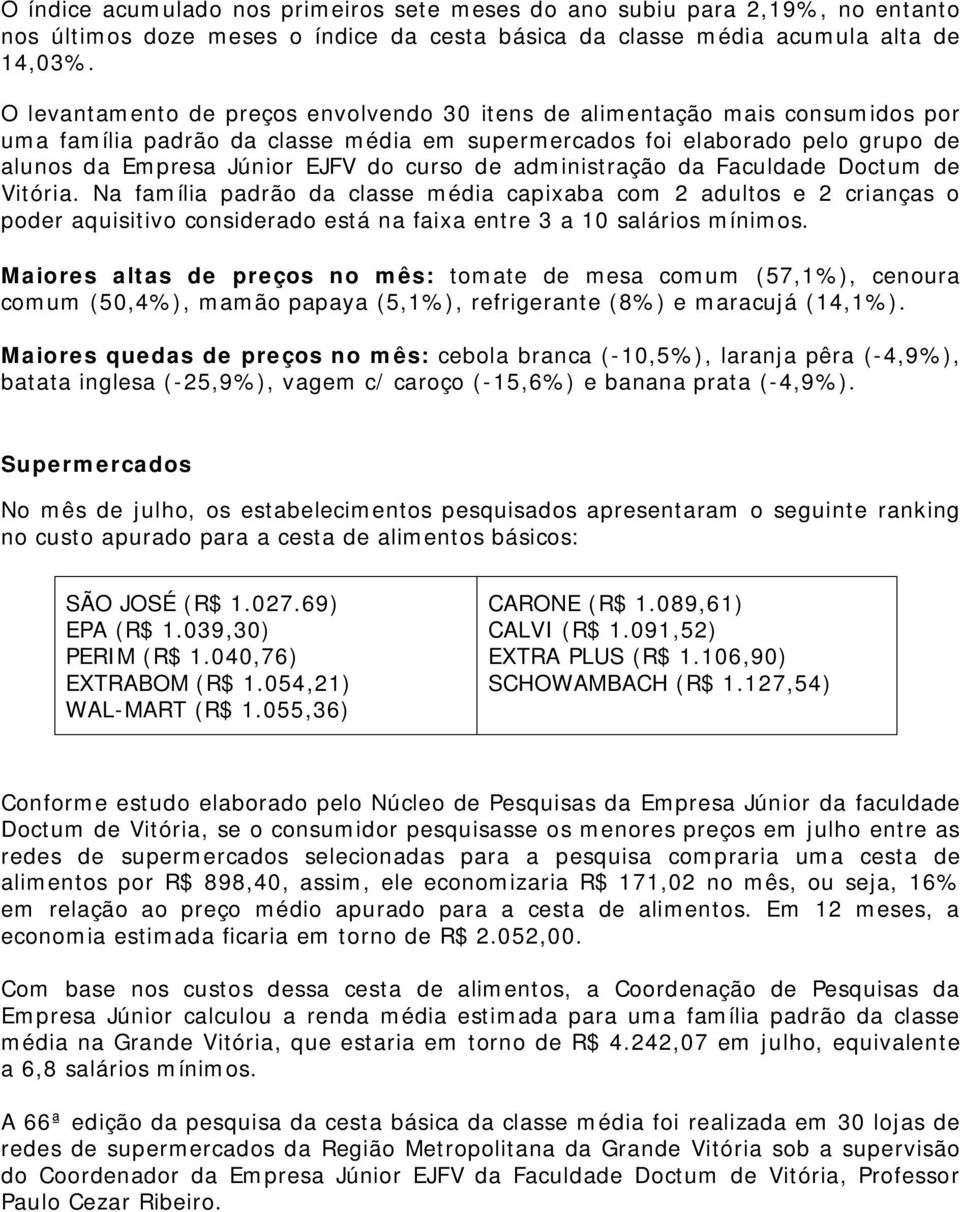 de administração da Faculdade Doctum de Vitória. Na família padrão da classe média capixaba com 2 adultos e 2 crianças o poder aquisitivo considerado está na faixa entre 3 a 10 salários mínimos.