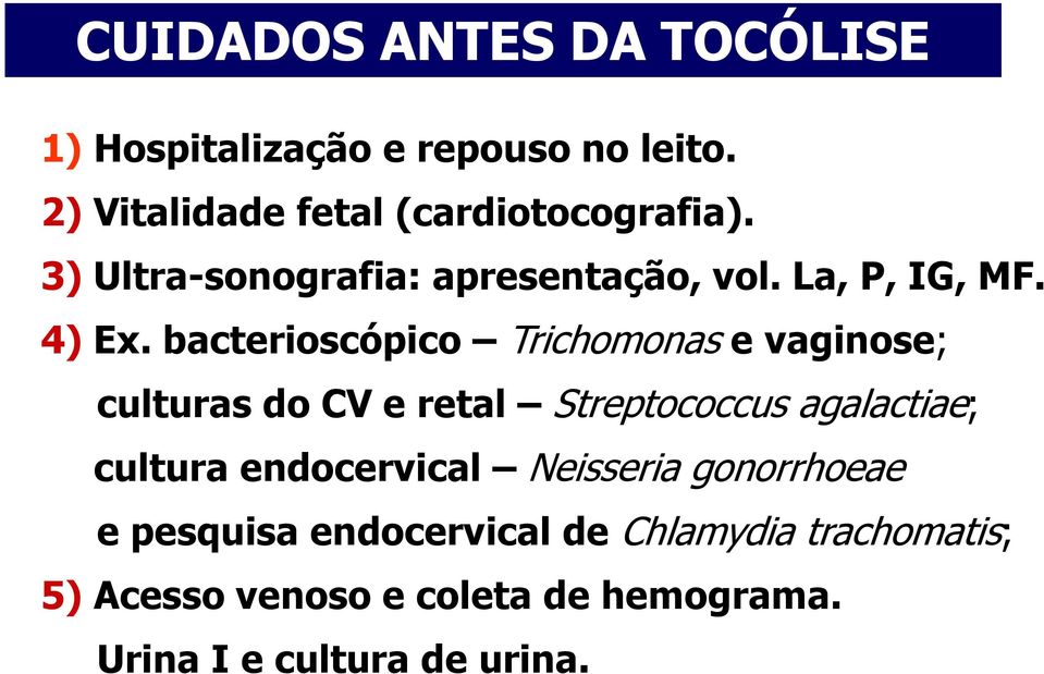 bacterioscópico Trichomonas e vaginose; culturas do CV e retal Streptococcus agalactiae; cultura