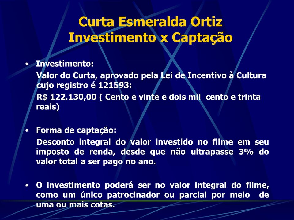 130,00 ( Cento e vinte e dois mil cento e trinta reais) Forma de captação: Desconto integral do valor investido