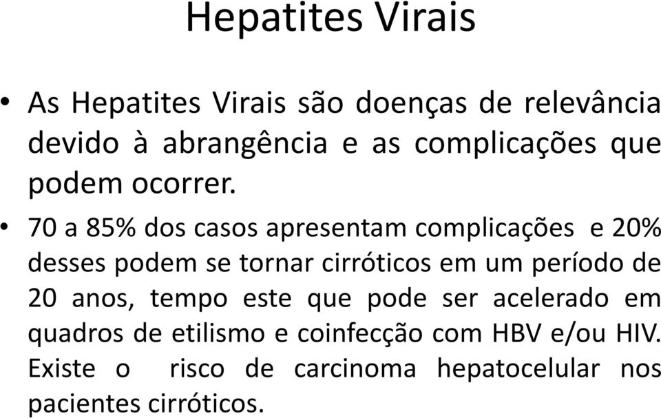 70 a 85% dos casos apresentam complicações e 20% desses podem se tornar cirróticos em um período