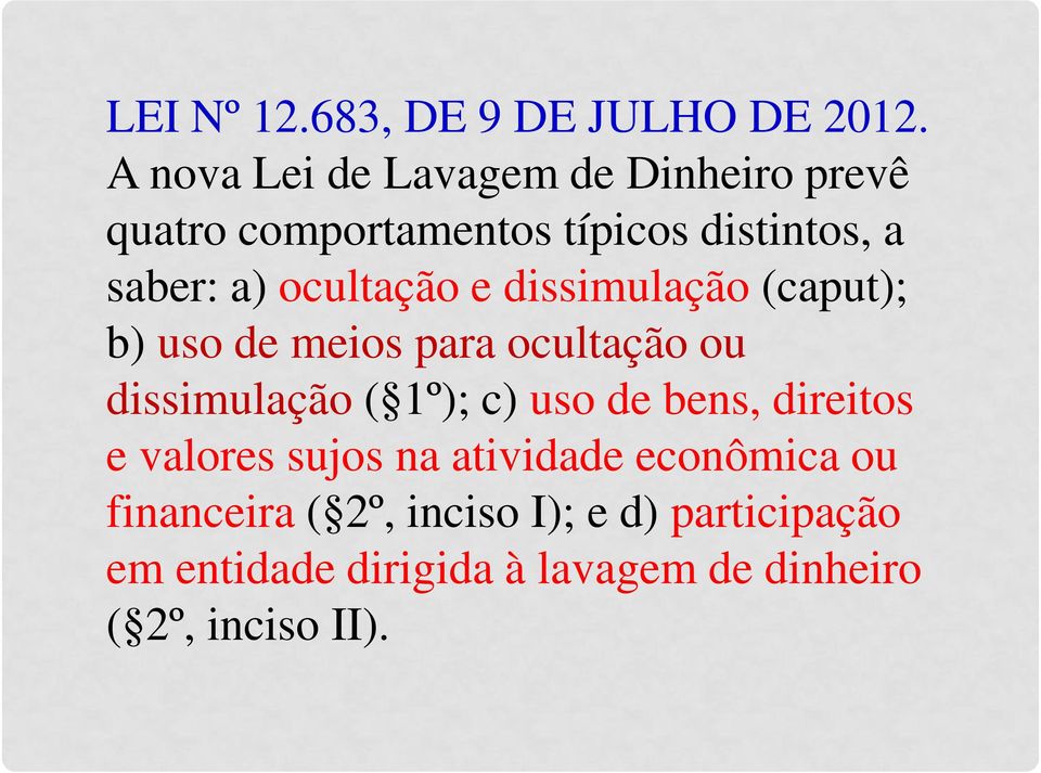 ocultação e dissimulação (caput); b) uso de meios para ocultação ou dissimulação ( 1º); c) uso de