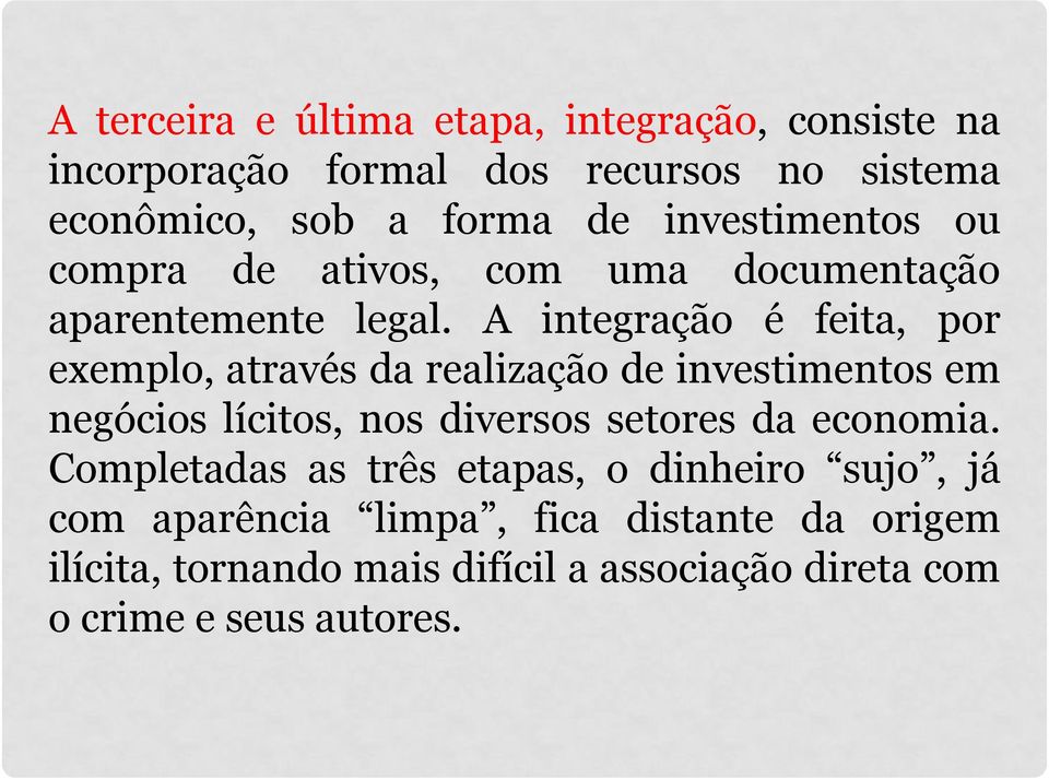 A integração é feita, por exemplo, através da realização de investimentos em negócios lícitos, nos diversos setores da