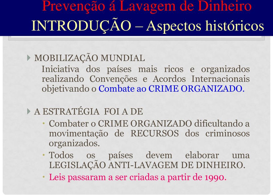 A ESTRATÉGIA FOI A DE Combater o CRIME ORGANIZADO dificultando a movimentação de RECURSOS dos criminosos