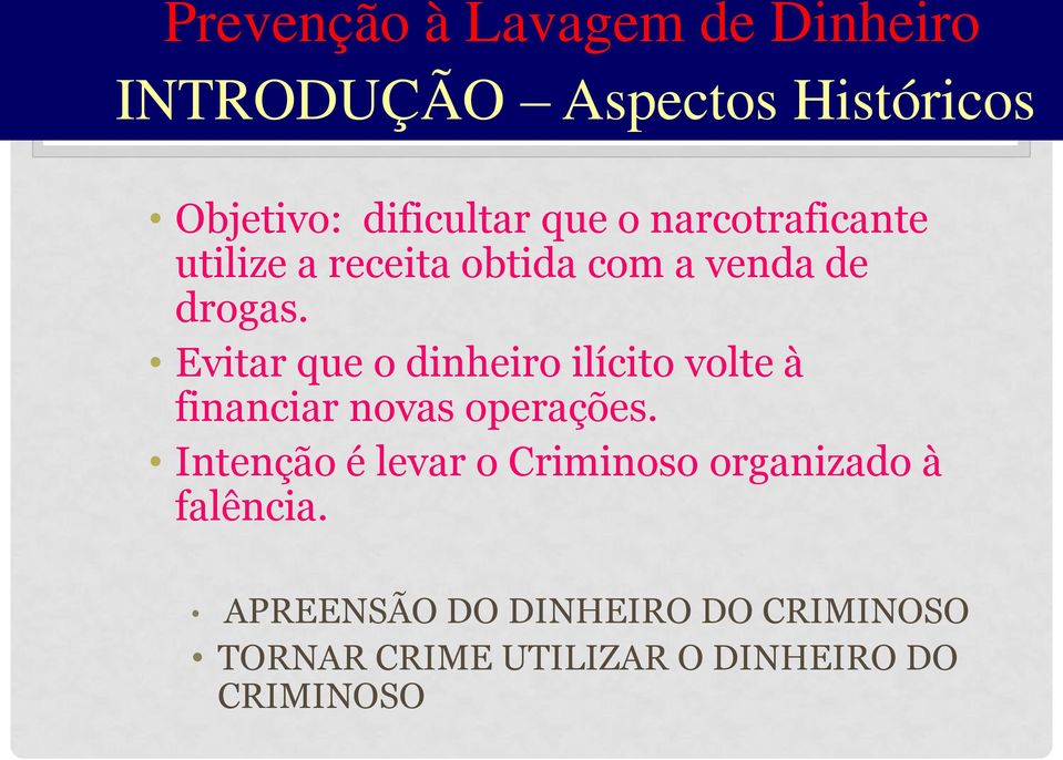 Evitar que o dinheiro ilícito volte à financiar novas operações.