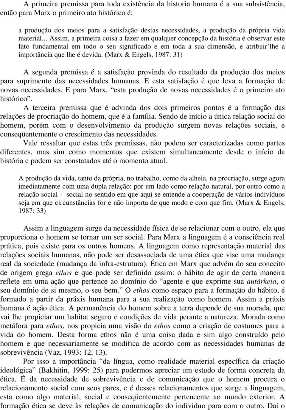 .. Assim, a primeira coisa a fazer em qualquer concepção da história é observar este fato fundamental em todo o seu significado e em toda a sua dimensão, e atribuir lhe a importância que lhe é devida.