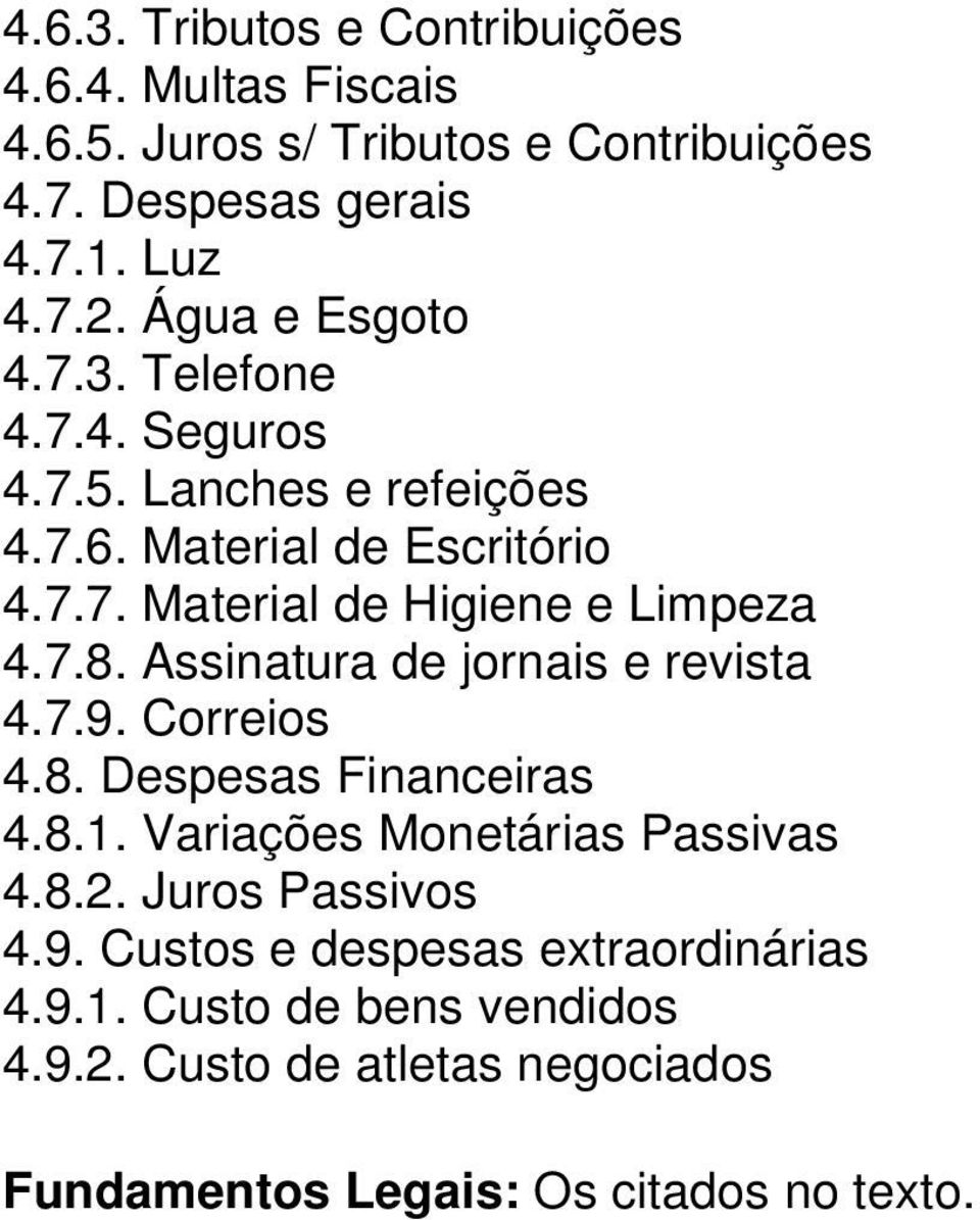 7.8. Assinatura de jornais e revista 4.7.9. Correios 4.8. Despesas Financeiras 4.8.1. Variações Monetárias Passivas 4.8.2. Juros Passivos 4.