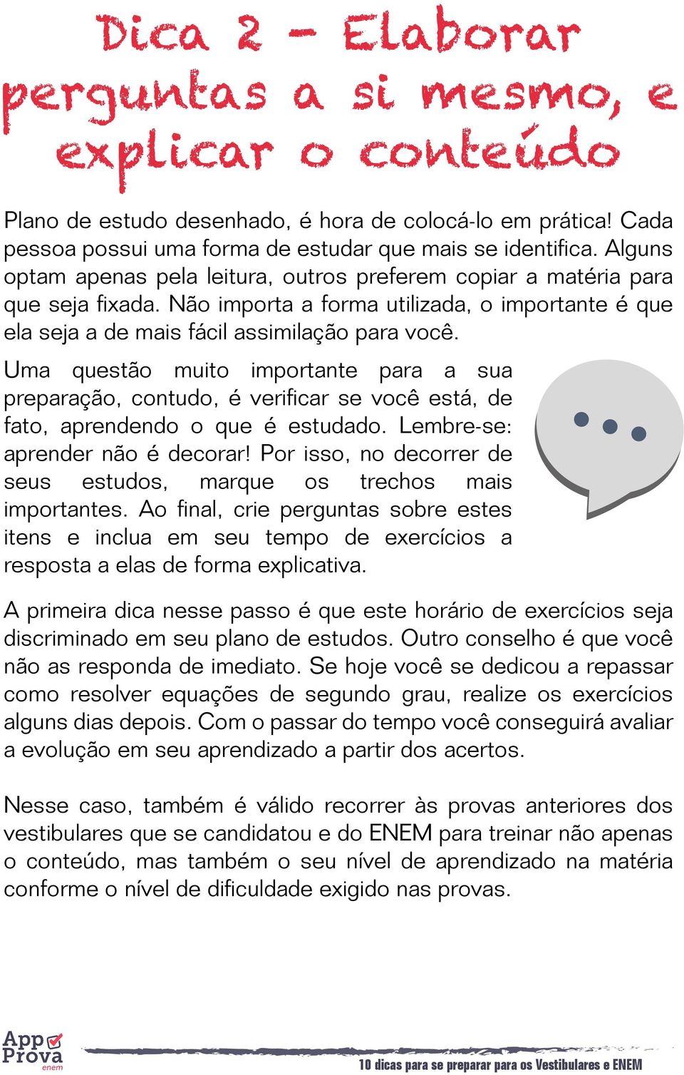 Uma questão muito importante para a sua preparação, contudo, é veriﬁcar se você está, de fato, aprendendo o que é estudado. Lembre-se: aprender não é decorar!