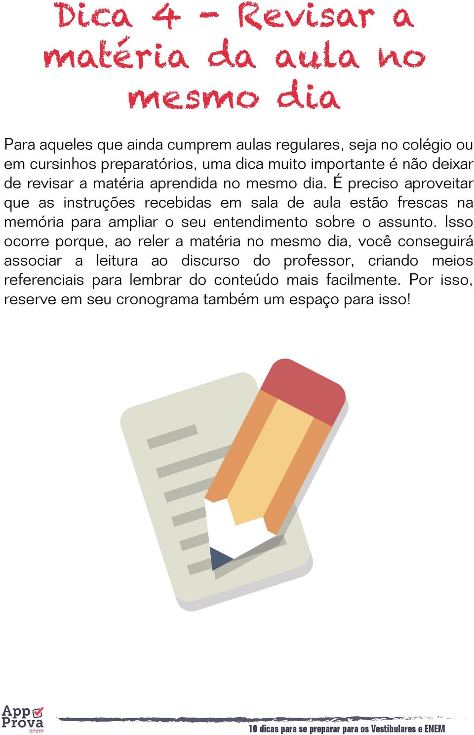 É preciso aproveitar que as instruções recebidas em sala de aula estão frescas na memória para ampliar o seu entendimento sobre o assunto.