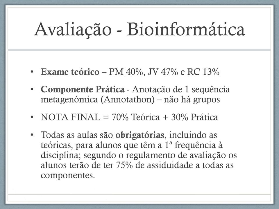 as aulas são obrigatórias, incluindo as teóricas, para alunos que têm a 1ª frequência à