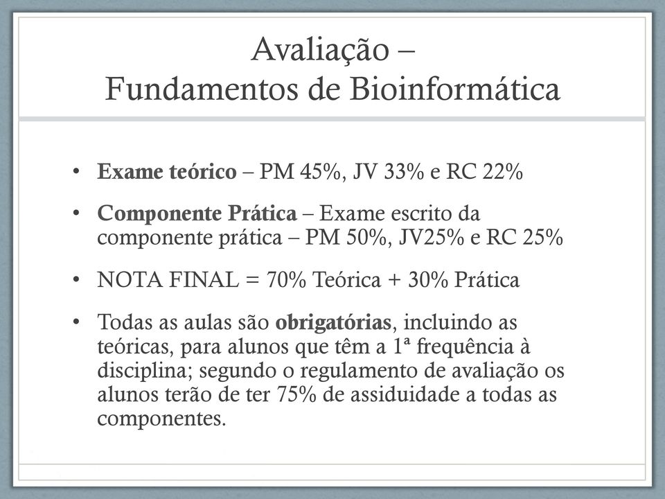 Todas as aulas são obrigatórias, incluindo as teóricas, para alunos que têm a 1ª frequência à