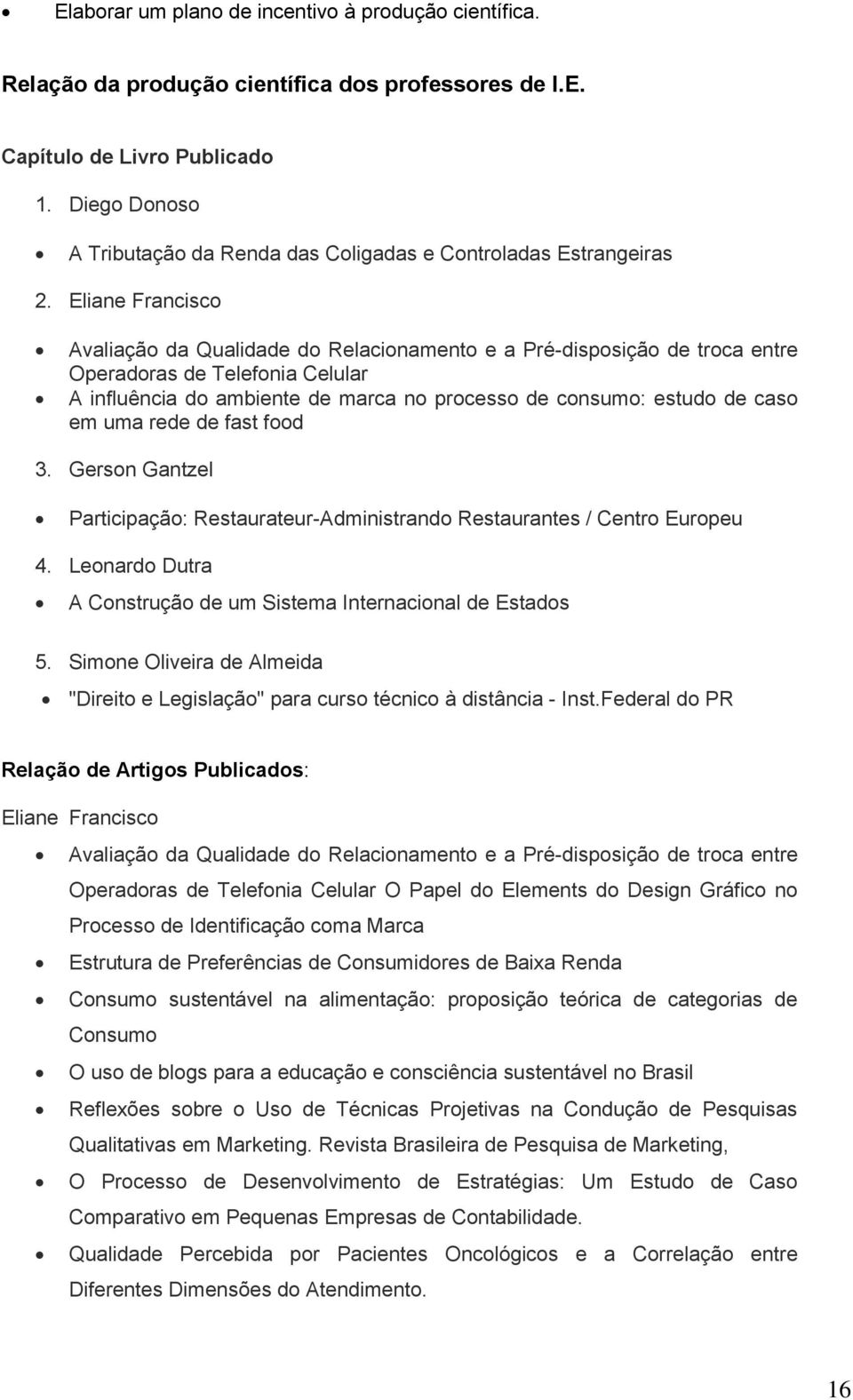 Eliane Francisco Avaliação da Qualidade do Relacionamento e a Pré-disposição de troca entre Operadoras de Telefonia Celular A influência do ambiente de marca no processo de consumo: estudo de caso em