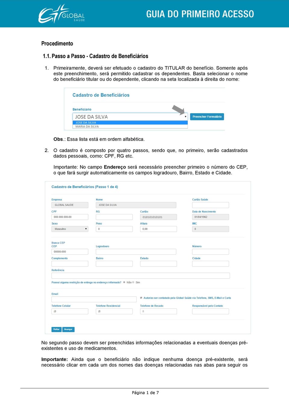 : Essa lista está em ordem alfabética. 2. O cadastro é composto por quatro passos, sendo que, no primeiro, serão cadastrados dados pessoais, como: CPF, RG etc.