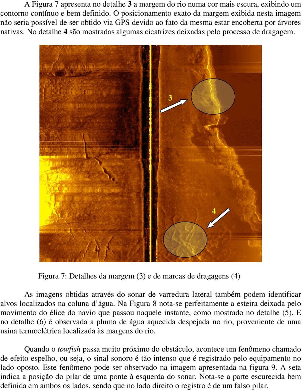 No detalhe 4 são mostradas algumas cicatrizes deixadas pelo processo de dragagem.