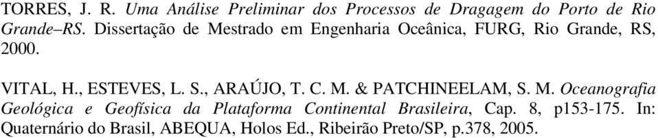 S., ARAÚJO, T. C. M. & PATCHINEELAM, S. M. Oceanografia Geológica e Geofísica da Plataforma Continental Brasileira, Cap.