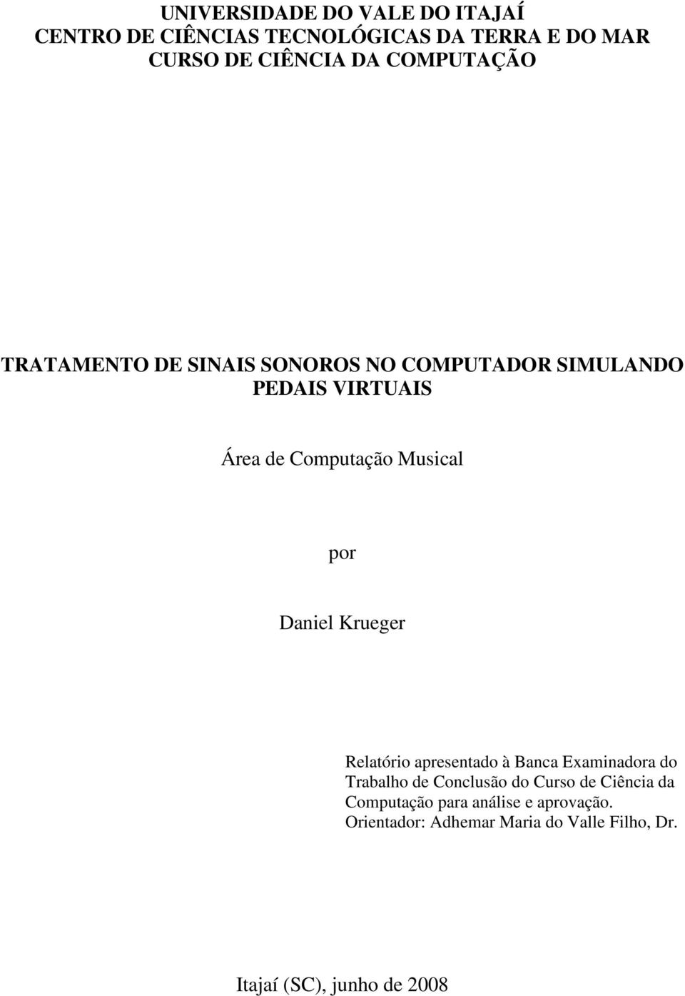 por Daniel Krueger Relatório apresentado à Banca Examinadora do Trabalho de Conclusão do Curso de Ciência